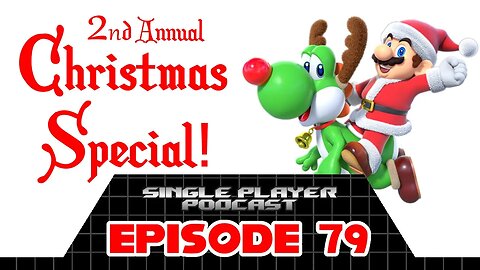 Single Player Podcast Ep. 79: 2nd Annual Christmas Special!