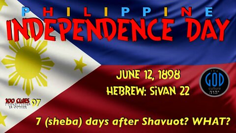 Philippine Independence Day, June 12, 1898 is 7 (Sheba) Days After Shavuot! Wow!