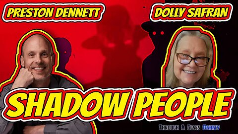 What Are Shadow People? (with Preston Dennett and Dolly Safran) (Episode 120)