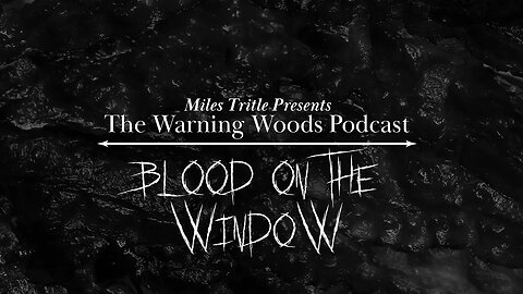 BLOOD ON THE WINDOW | Scary Story | The Warning Woods Horror Podcast