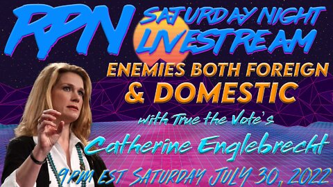 Threats From Enemies Both Foreign & Domestic with Catherine Englebrecht on Sat. Night Livestream