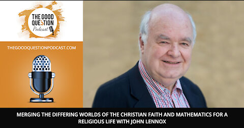 Christian Faith and Mathematics for a Religious Life with John Lennox