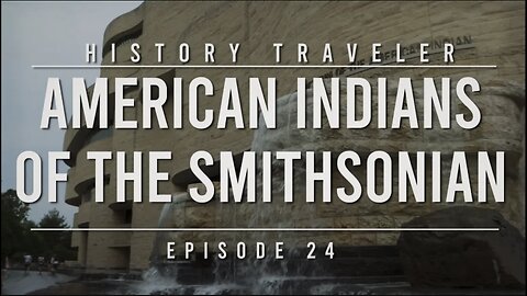 American Indians of the Smithsonian | History Traveler Episode 24