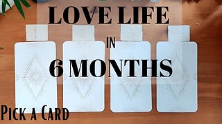 LOVE LIFE in 6 months || PICK A CARD Tarot Reading (Timeless)