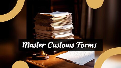 Mastering Customs Declaration Forms: A Step-by-Step Guide to Accurate Filling