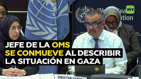 Jefe de la OMS se conmueve al describir la situación en Gaza