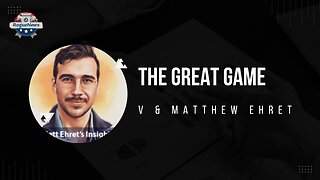 The Great Game - Matthew Ehret & V