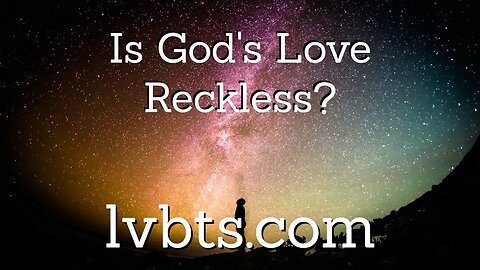 Is God's Love Reckless?