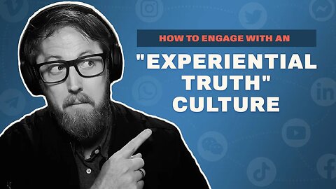 How to engage with an "experiential truth" culture.