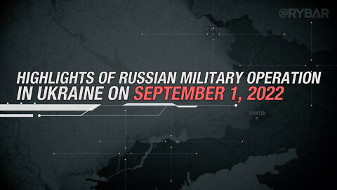 Highlights of Russian Special Military Operation in Ukraine on September 1, 2022