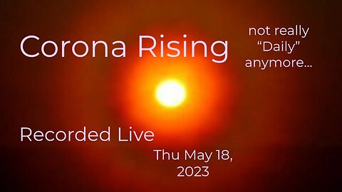 Corona Rising Daily Thu May 18, 2023