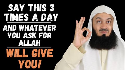 Say this 3 times a day & Whatever you ask for, Allah will give you, Mufti Menk