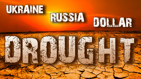 Ukraine, Russia, Dollar & Drought 04/28/2022