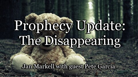 Prophecy Update: The Disappearing