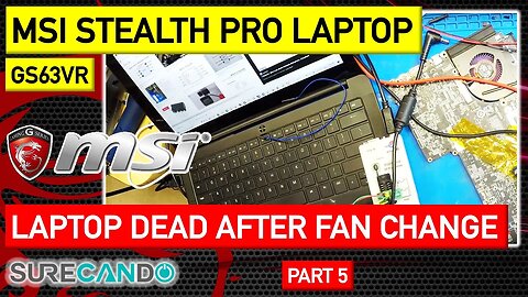 MSI Stealth Pro GS63VR Series Laptop not turning on after fan replacement. Repair attempt. Part 5