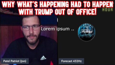 Patel Patriot & Forecast 432Hz - Why What's Happening Had to Happen with Trump Out of Office!