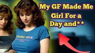 How My Girlfriend Turned Me into a Girl for a Day #crossdresser