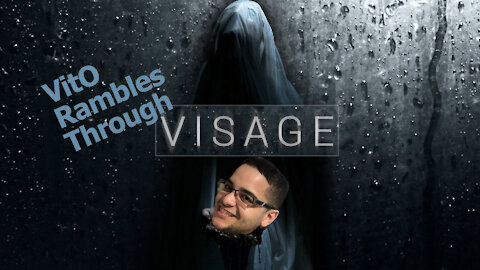 So much sadness - VitO Rambles through Visage Part 7