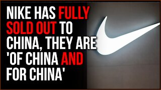 Nike Has OFFICIALLY Sold Out To China, They Are A Brand 'Of China And FOR China'