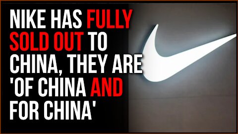 Nike Has OFFICIALLY Sold Out To China, They Are A Brand 'Of China And FOR China'