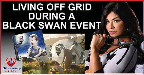 DR. JANE RUBY - THRIVING OFF GRID DURING A BLACK SWAN EVENT