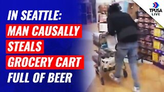 In Seattle: Man Causally STEALS Grocery Cart Full Of Beer