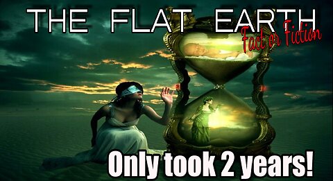 Flat Earth only took 2 years to figure out.