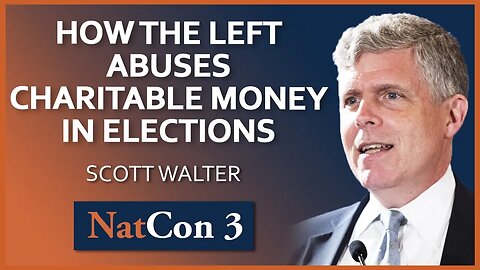 Scott Walter | How the Left Abuses Charitable Money in Elections | NatCon 3 Miami