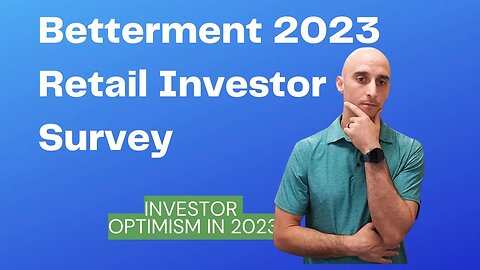 My Response to the CRAZY Findings in Betterments Retail Investor Survey