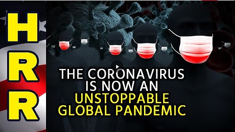The coronavirus is now an UNSTOPPABLE global pandemic