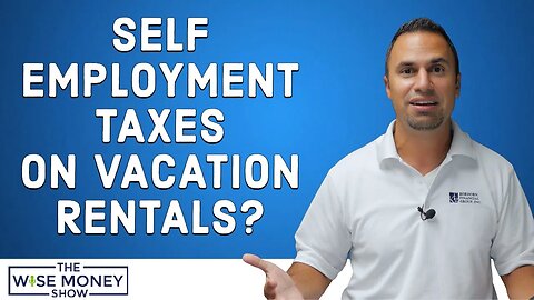 Do You Pay Self-Employment Tax on Vacation Rentals?