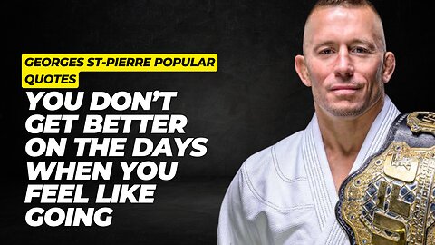 You don’t get better on the days when you feel like going || Georges St-Pierre popular Quotes