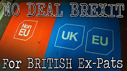 NO DEAL Brexit for Brits Living Abroad