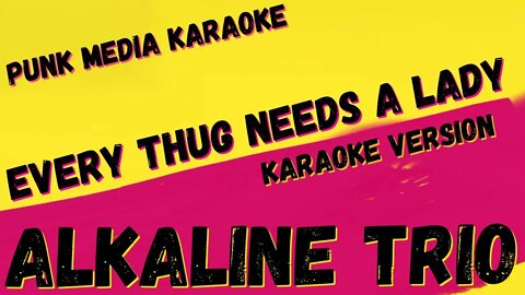 ALKALINE TRIO ✴ EVERY THUG NEEDS A LADY ✴ KARAOKE INSTRUMENTAL ✴ PMK