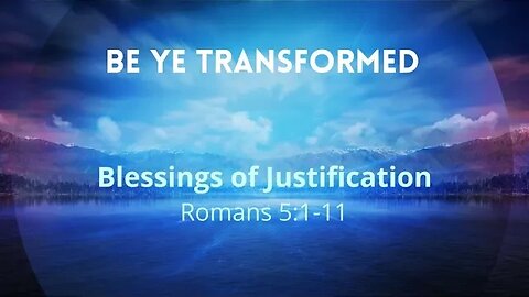 Blessings of Justification (Romans 5:1-11)
