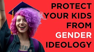 The Alarming Truth About Schools & Gender Ideology - Are Your Kids at Risk?