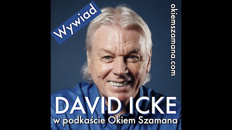 DAVID ICKE - WYWIAD W PODCAŚCIE OKIEM SZAMANA