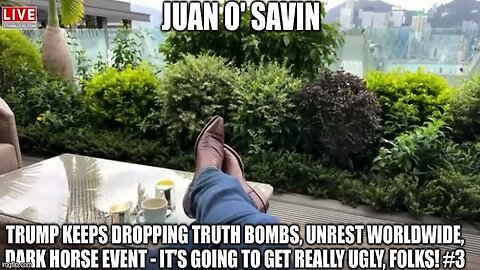 Juan O' Savin: Trump Keeps Dropping Truth Bombs, Unrest Worldwide, Dark Horse Event - It's Going to Get Really Ugly, Folks! #3