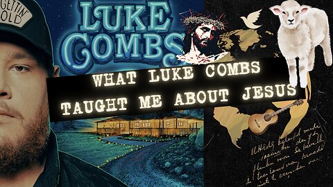 What Luke Combs Taught Me About Jesus