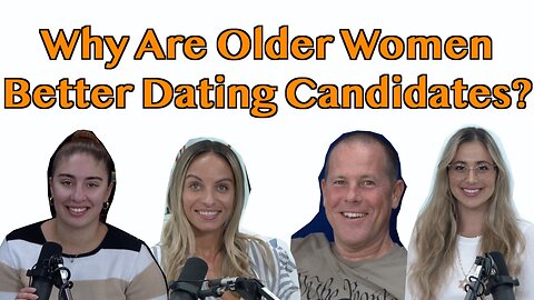 Why Are Older Women Better Dating Candidates?