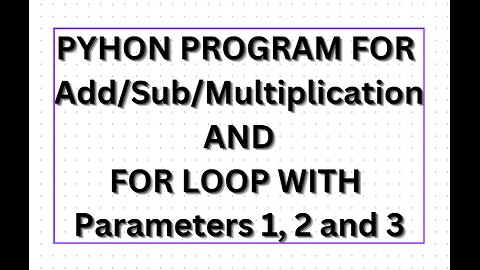 Python program for addition/subtraction/multiplication and for loop with range parameters 1, 2 and 3