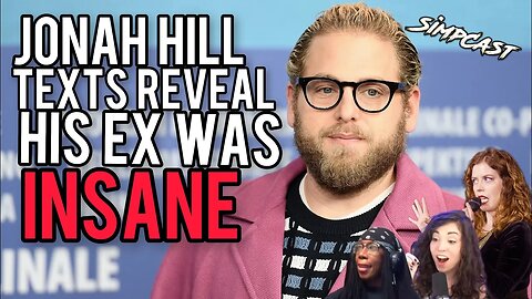 Jonah Hill Texts EXPOSE His Unhinged Ex! SimpCast- Chrissie Mayr, Melonie Mac, Tree of Logic, Misty
