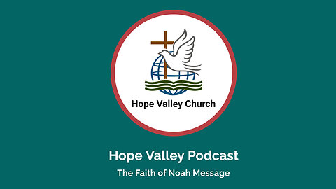 Hope Valley Podcast: The Faith of Noah Message