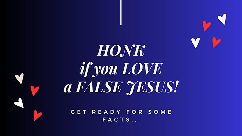 Honk if you Love a False Jesus.