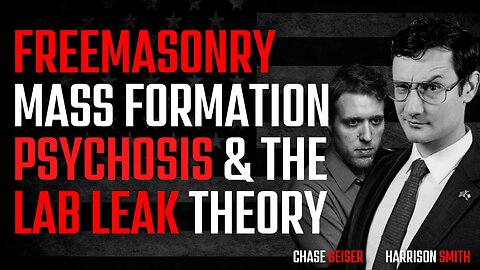 Freemasonry, Mass Formation Psychosis & The Lab Leak Theory | With Harrison Smith & Chase Geiser