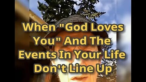 Morning Musings # 687 - When "God Loves You" And The Events In Your Life Don't Seem To Line Up