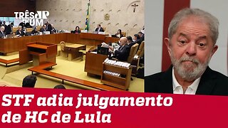 STF adia julgamento de habeas corpus do ex-presidente Lula