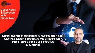 Medibank Confirms Data Breach, Maple Leaf Foods Cyberattack, Nation State Attacks & China