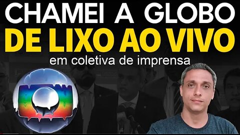 No filter - I called GLOBO TRASH in a press conference with GLOBO live