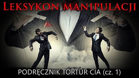 Leksykon manipulacji (42) - Podręcznik tortur CIA (cz. 1)